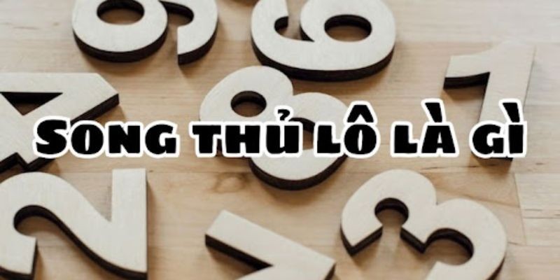 Song Thủ Lô - Kinh Nghiệm Bắt Lô Chuyên Nghiệp Cho Tân Thủ