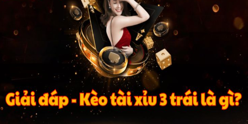 Tài xỉu 3 trái - kèo cược phổ biến hiện nay