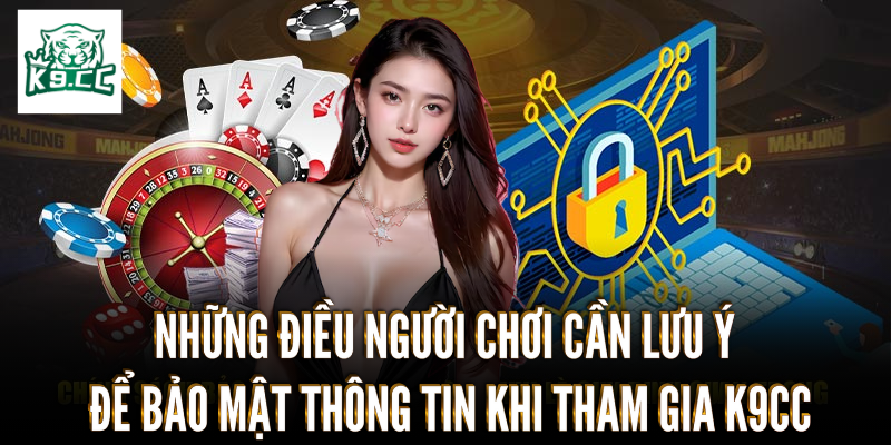 Điều người chơi cần chú ý để bảo vệ thông tin khi tham gia